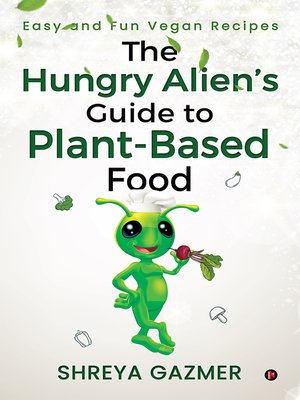 cover image of The Hungry Alien's Guide to Plant-based Food